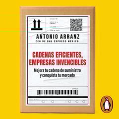 Cadenas eficientes, empresas invencibles [Efficient Chains, Invincible Companies]: Mejora tu cadena de suministro y conquista tu mercado [Improve Your Supply Chain and Conquer Your Market]