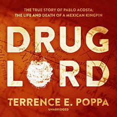 Drug Lord: The True Story of Pablo Acosta: The Life and Death of a Mexican Kingpin