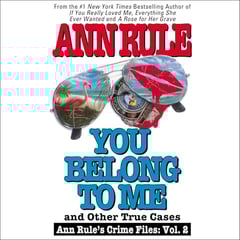 You Belong to Me and Other True Crime Cases: Anne Rule's Crime Files, #2