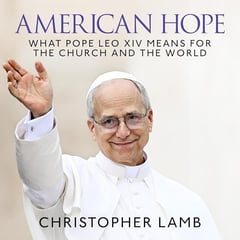 American Hope: What Pope Leo XIV means for the Church and the world