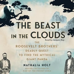 The Beast in the Clouds: The Roosevelt Brothers's Deadly Quest to Find the Mythical Giant Panda
