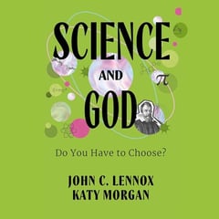 Science and God: Do You Have to Choose?