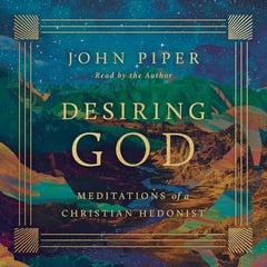 Desiring God (Revised Edition): Meditations of a Christian Hedonist