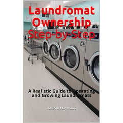 Laundromat Ownership Step-by-Step: A Realistic Guide to Operating and Growing Laundromats