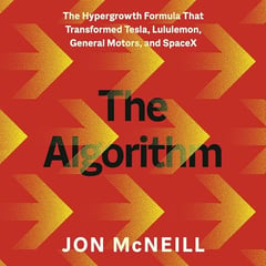 The Algorithm: The Hypergrowth Formula That Transformed Tesla, Lululemon, General Motors, and SpaceX