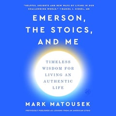 Emerson, the Stoics, and Me: Timeless Wisdom for Living an Authentic Life