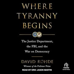 Where Tyranny Begins: The Justice Department, the FBI, and the War on Democracy