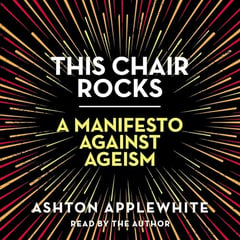 This Chair Rocks: A Manifesto Against Ageism