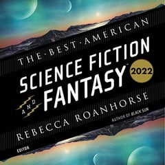 The Best American Science Fiction and Fantasy 2022