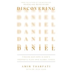 Discovering Daniel: Finding Our Hope in God’s Prophetic Plan Amid Global Chaos