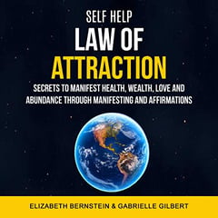 Self Help: Law of Attraction: Secrets to Manifest Health, Wealth, Love and Abundance Through Manifesting and Affirmations