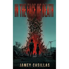 In the Face of Death: An Apocalyptic Horror Thriller