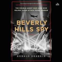 Beverly Hills Spy: The Double-Agent War Hero Who Helped Japan Attack Pearl Harbor