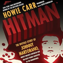 Hitman: The Untold Story of Johnny Martorano, Whitey Bulger’s Enforcer and the Most Feared Gangster in the Underworld