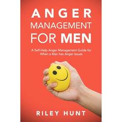 Anger Management for Men: A Self-Help Anger Management Guide for When a Man Has Anger Issues