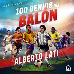 100 genios del balón [100 Soccer Geniuses]: De niños a cracks [From Children to Stars]