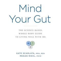 Mind Your Gut: The Science-based, Whole-body Guide to Living Well with IBS
