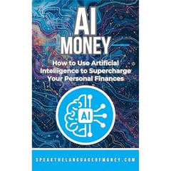 AI Money: How To Use Artificial Intelligence To Supercharge Your Personal Finances