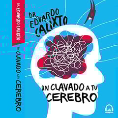 Un clavado a tu cerebro [Take a Dive Into Your Brain]: Descubre cómo tus neuronas actúan en el amor, la sexualidad, el estrés y las emo [Discover How Your Neurons Act in Love, Sexuality, Stress and Emo]