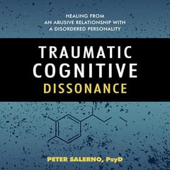 Traumatic Cognitive Dissonance: Healing from an Abusive Relationship with a Disordered Personality