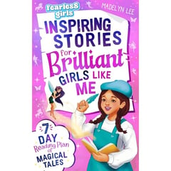 Fearless Girls: Inspiring Stories for Brilliant Girls Like Me: 7-Day Reading Plan of Magical Tales to Inspire Leadership, Fuel Self-Confidence, Inner Strength & Creativity