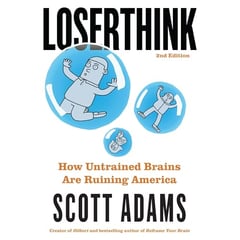 Loserthink: How Untrained Brains Are Ruining America (The Scott Adams Success Series)