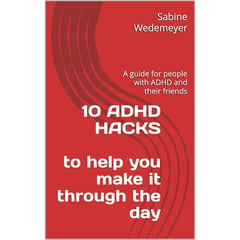 10 ADHD HACKS to help you make it through the day: A guide for people with ADHD and their friends