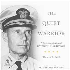 The Quiet Warrior: A Biography of Admiral Raymond A. Spruance