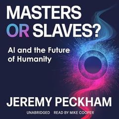 Masters or Slaves?: AI and the Future of Humanity