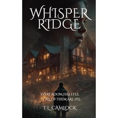 Whisper Ridge: Every room has eyes. All of them are his.