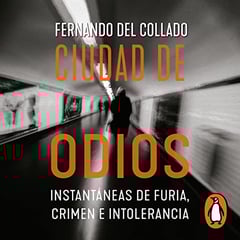 Ciudad de odios [City of Hate]: Instantáneas de furia, crimen e intolerancia [Snapshots of Rage, Crime and Intolerance]