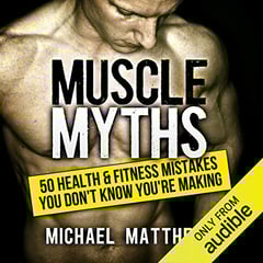 Muscle Myths: 50 Health & Fitness Mistakes You Don't Know You're Making: Build Healthy Muscle