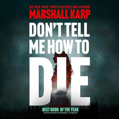Don’t Tell Me How to Die: A Novel