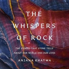 The Whispers of Rock: The Stories That Stone Tells About Our World and Our Lives