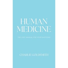Human Medicine: The Lost Manual For Your Emotions