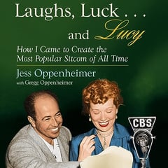 Laughs, Luck...and Lucy: How I Came to Create the Most Popular Sitcom of All Time (With "I Love Lucy's Lost Scenes" and Rare Lucille Ball Audio)