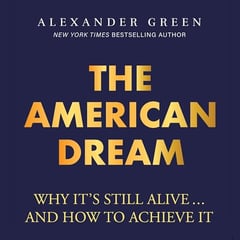 The American Dream: Why It’s Still Alive... and How to Achieve It