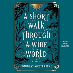 A Short Walk Through a Wide World: A Novel