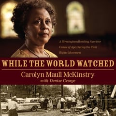 While the World Watched: A Birmingham Bombing Survivor Comes of Age During the Civil Rights Movement
