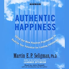 Authentic Happiness: Using the new Positive Psychology to Realize Your Potential for Lasting Fulfillment