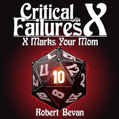 Critical Failures X: Caverns and Creatures, Book 10