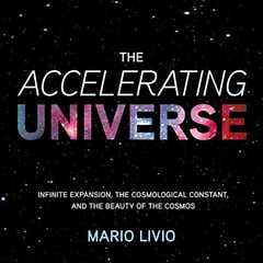 The Accelerating Universe: Infinite Expansion, the Cosmological Constant, and the Beauty of the Cosmos