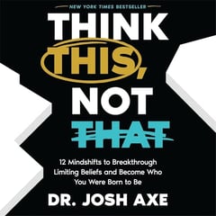 Think This, Not That: 12 Mindshifts to Breakthrough Limiting Beliefs and Become Who You Were Born to Be