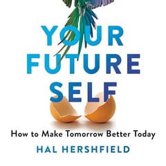 Your Future Self: How to Make Tomorrow Better Today