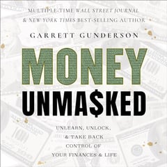 Money Unmasked: Unlearn, Unlock, and Take Back Control of Your Finances and Life