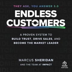 Endless Customers: A Proven System to Build Trust, Drive Sales, and Become the Market Leader