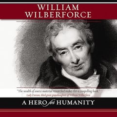 William Wilberforce: A Hero for Humanity