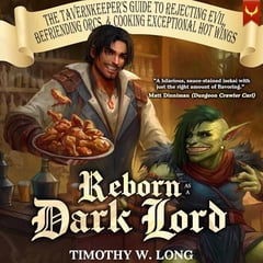 Reborn as a Dark Lord: The Tavernkeeper's Guide to Rejecting Evil, Befriending Orcs, & Cooking Exceptional Hot Wings