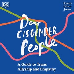 Dear Cisgender People: A Guide to Trans Allyship and Empathy