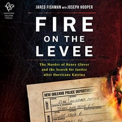 Fire on the Levee: The Murder of Henry Glover and the Search for Justice after Hurricane Katrina